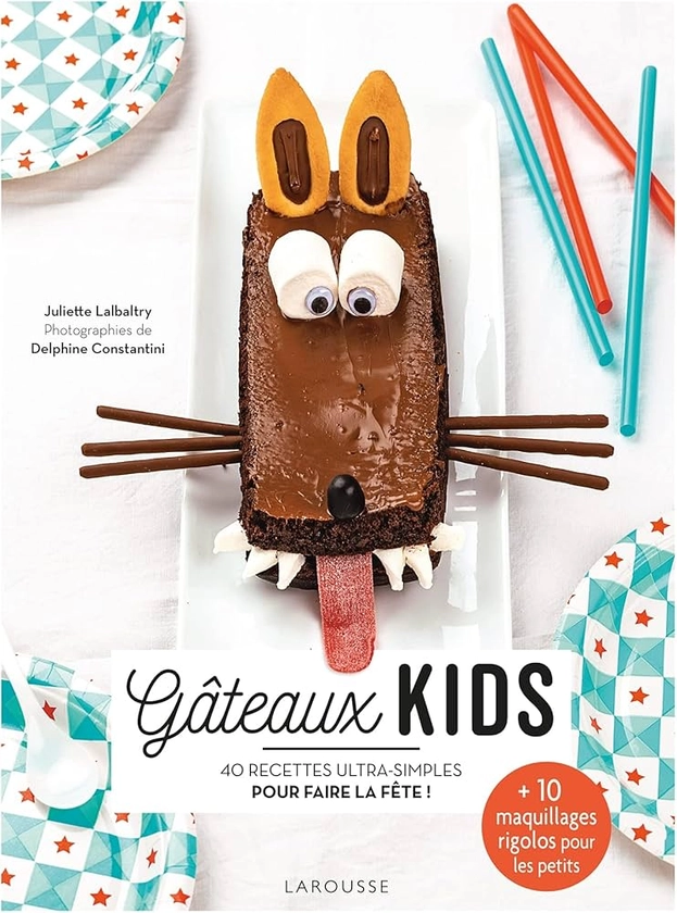 Gâteaux kids: 40 recettes ultra-simples pour un effet wahou !