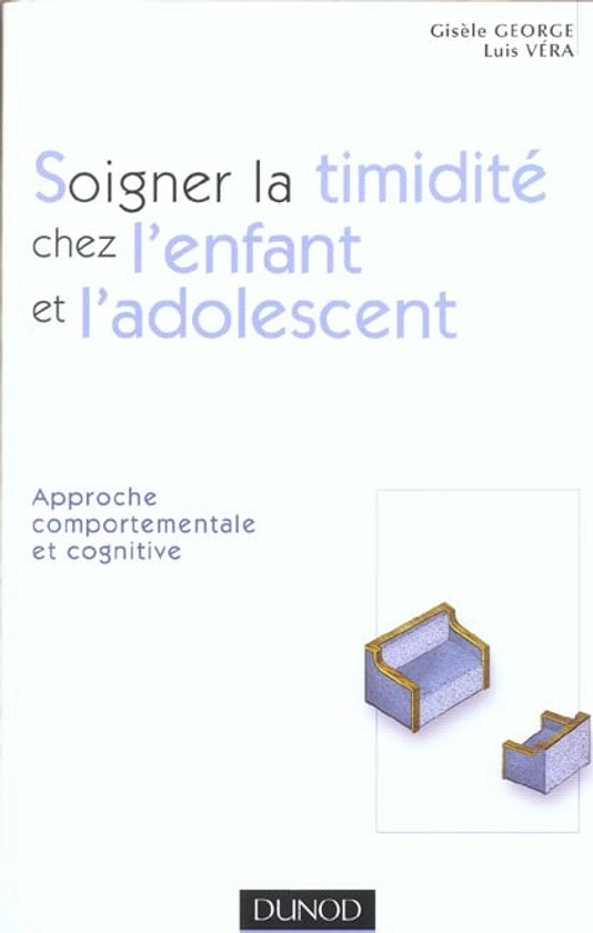 Soigner la timidite chez l'enfant et l'adolescent - approche comportementale et cognitive : Luis Vera,Gisèle George - 2100067435 | Cultura