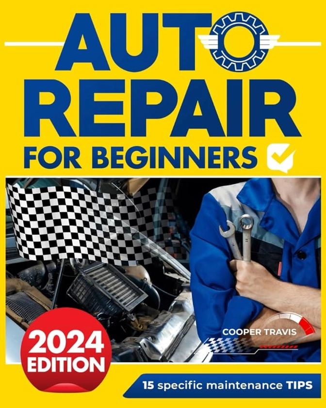 Auto Repair for Beginners: The Ultimate Guide to Becoming Mechanically Independent: Fix Your Own Automobile Problems. Uncover the 15 Secrets to Keep Your Car Running Efficiently and Save Money. NE: Cooper, Travis: 9798867140892: Amazon.com: Books