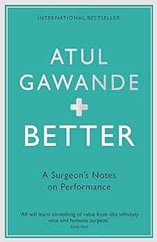 Better: A Surgeon's Notes on Performance