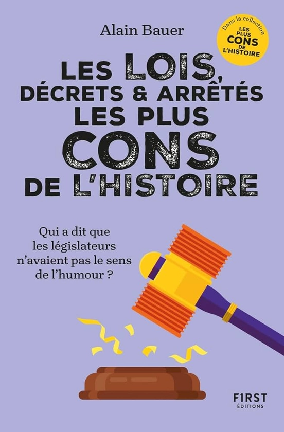 Les Lois, décrets et arrêtés les plus cons de l'histoire. Dans la collection "Les plus cons de l'histoire", dirigée par Alain Bauer: Qui a dit que les législateurs n'avaient pas le sens de l'humour ?