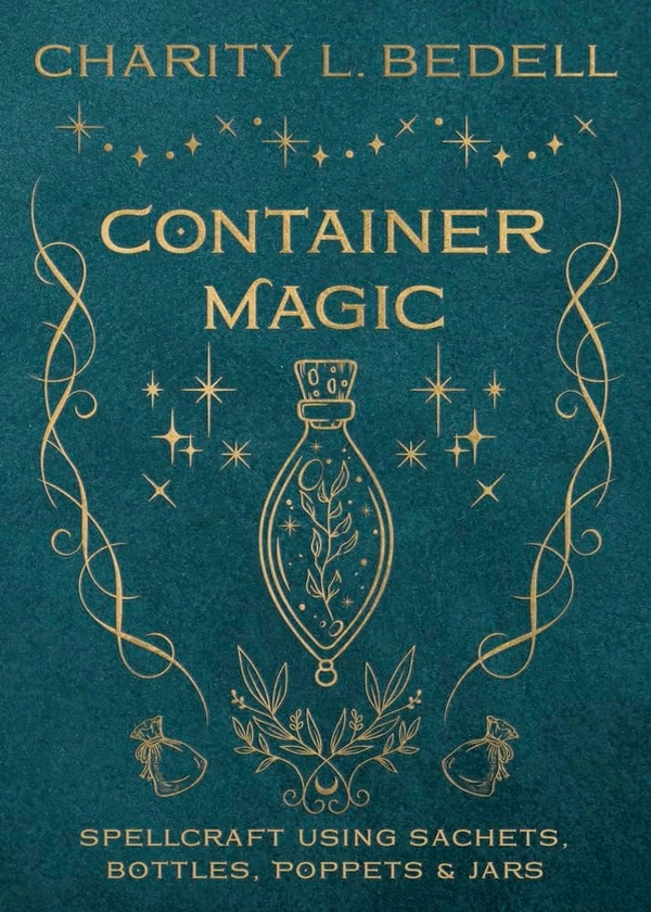 Container Magic: Spellcraft Using Sachets, Bottles, Poppets & Jars