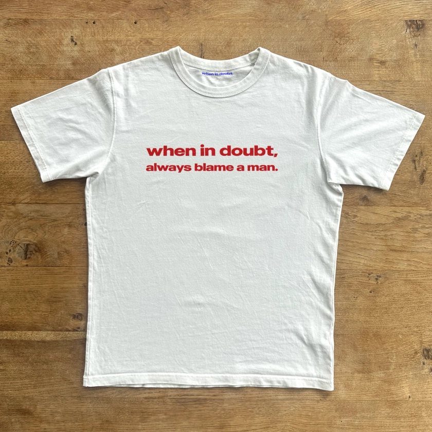 'When In Doubt Always Blame A Man' Classic Unisex Tee