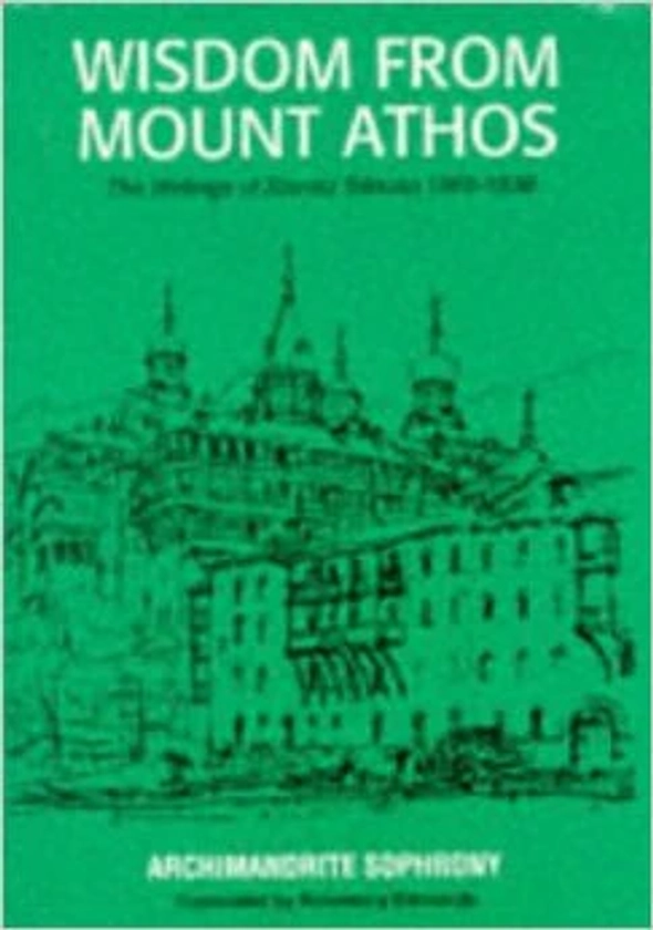 Wisdom from Mount Athos: The Writings of Staretz Silouan, 1866-1938