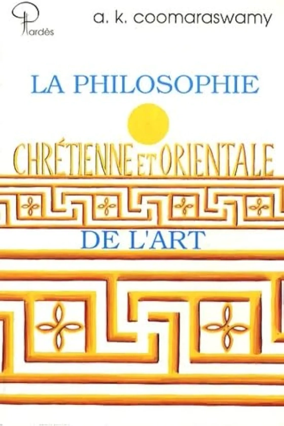 La philosophie chrétienne et orientale de l'art