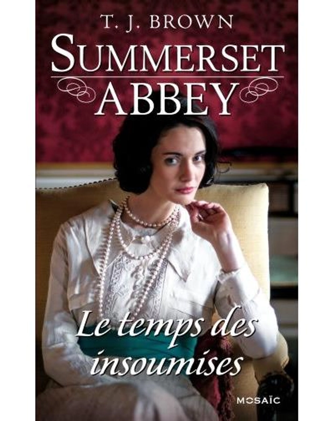 Le temps des insoumises : Summerset Abbey Tome 3