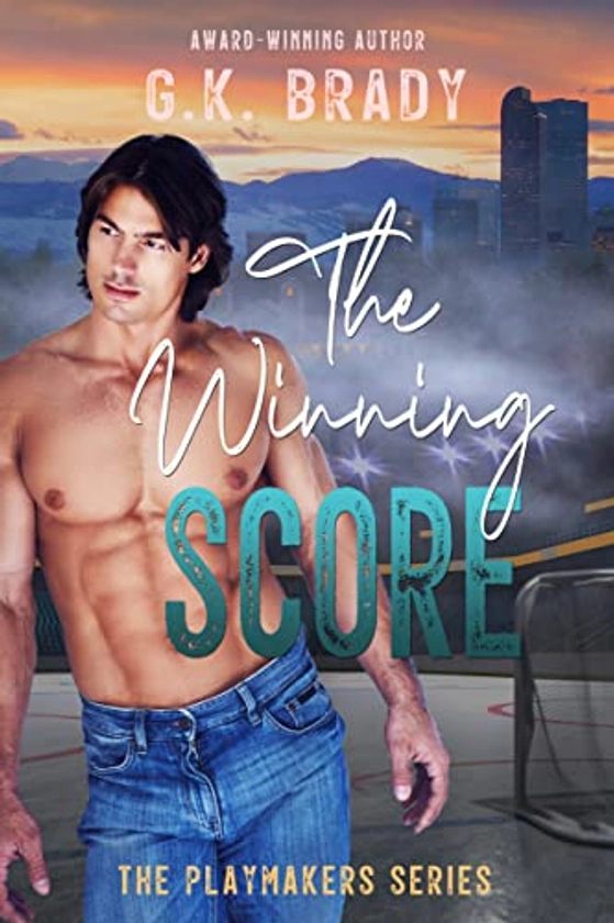 The Winning Score: A Forced Proximity, Best-Friend's-Sister Hockey Romance (The Playmakers Series® Book 4)