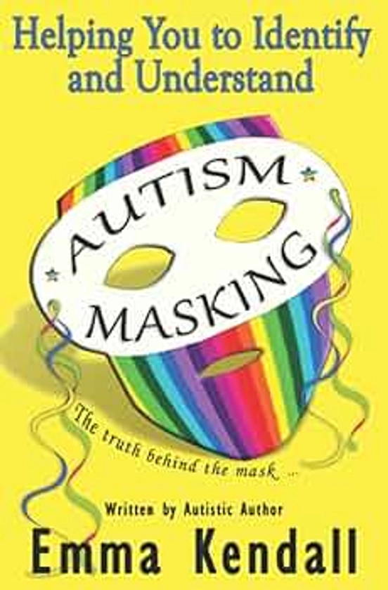 Helping You to Identify and Understand Autism Masking: The Truth Behind the Mask