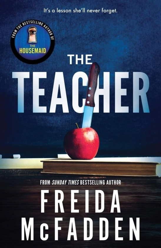 The Teacher: From the Sunday Times Bestselling Author of The Housemaid: Amazon.co.uk: McFadden, Freida: 9781464221378: Books