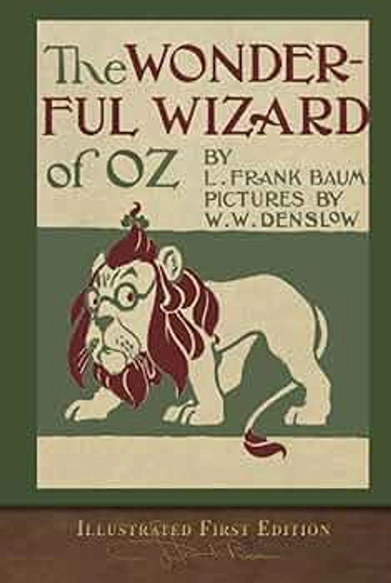 The Wonderful Wizard of Oz (Illustrated First Edition): 100th Anniversary OZ Collection