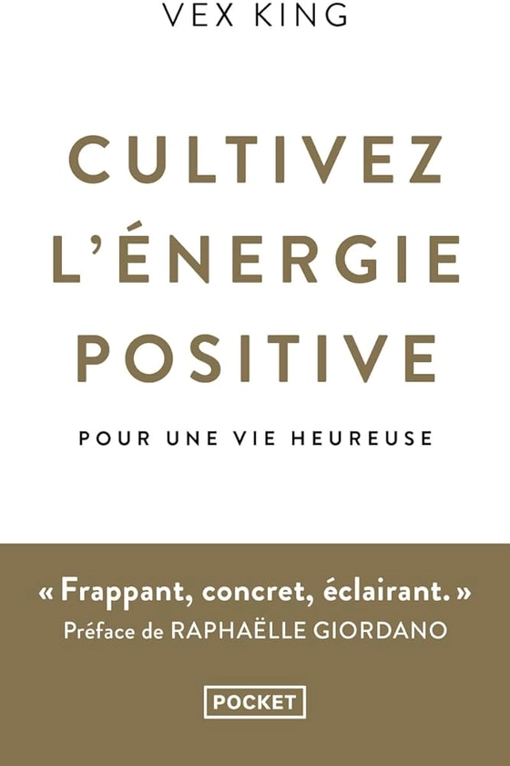 Cultivez l'énergie positive: pour une vie heureuse