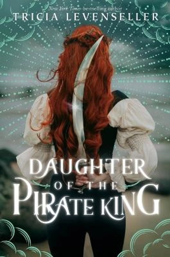 Daughter of the Pirate King Tricia Levenseller 9781250891907