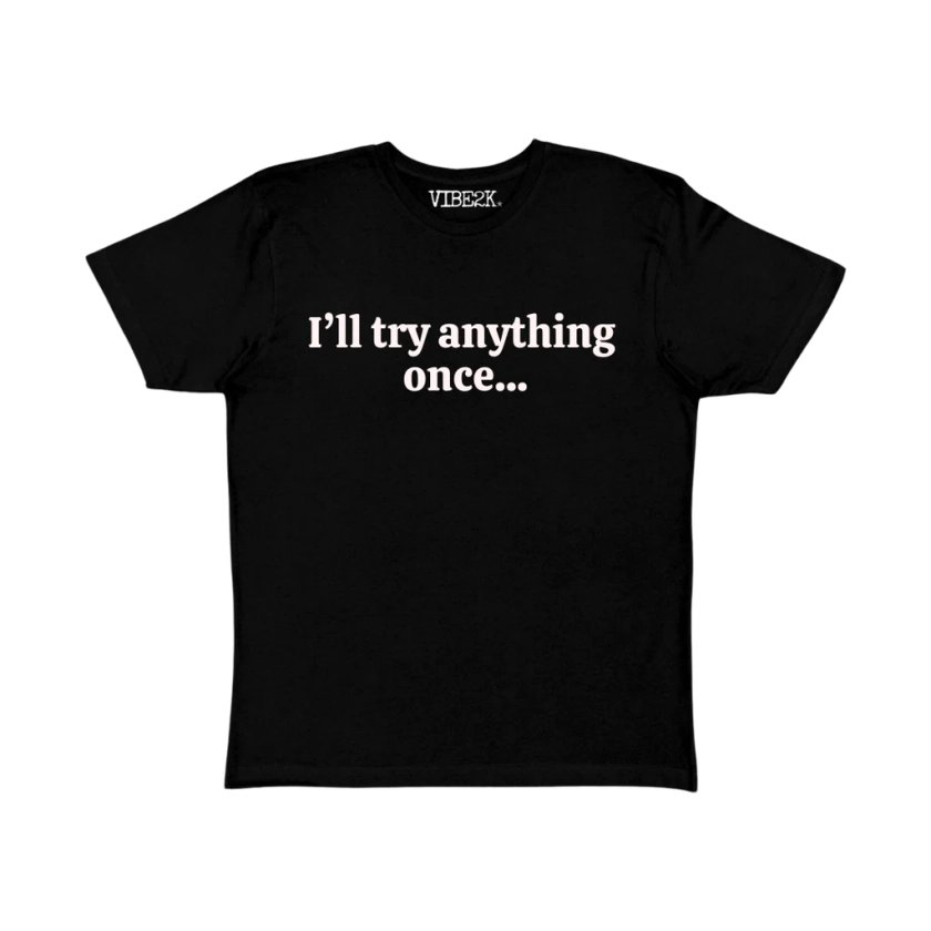 I'll Try Anything Once... Maybe Twice! Baby Tee