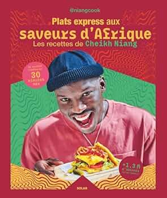 Plats express aux saveurs d'Afrique: 60 recettes inédites en 30 minutes max