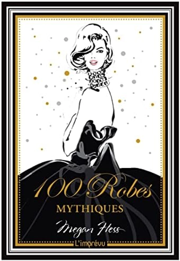 100 robes mythiques: -: - : Hess, Megan, Veubret, Michèle: Amazon.com.be: Livres