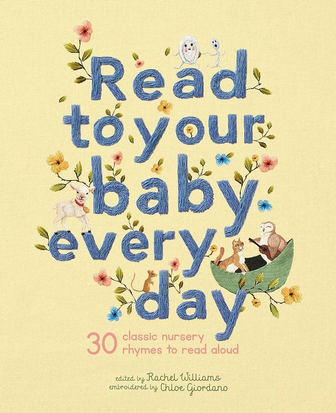 Read to Your Baby Every Day: 30 classic nursery rhymes to read aloud (1) (Stitched Storytime) : Williams, Rachel, Giordano, Chloe: Amazon.co.uk: Books