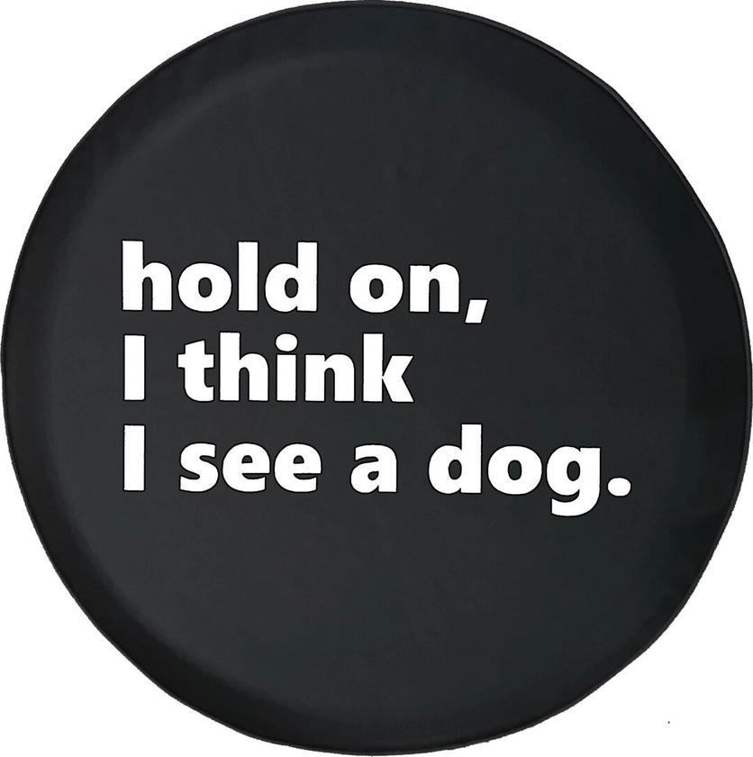 Hold on I See a Dog Dog Lover Paws Tire Cover Fits Jeep Wrangler, Rubicon, Camper, and RV's