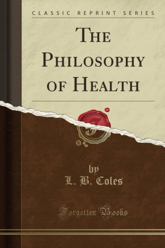 The Philosophy of Health (Classic Reprint)