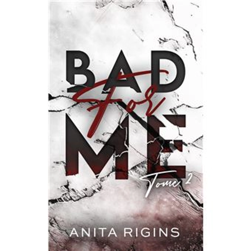 Bad For Me - Le final de la première romance sombre d'Anita Rigins : Bad for me - tome 2