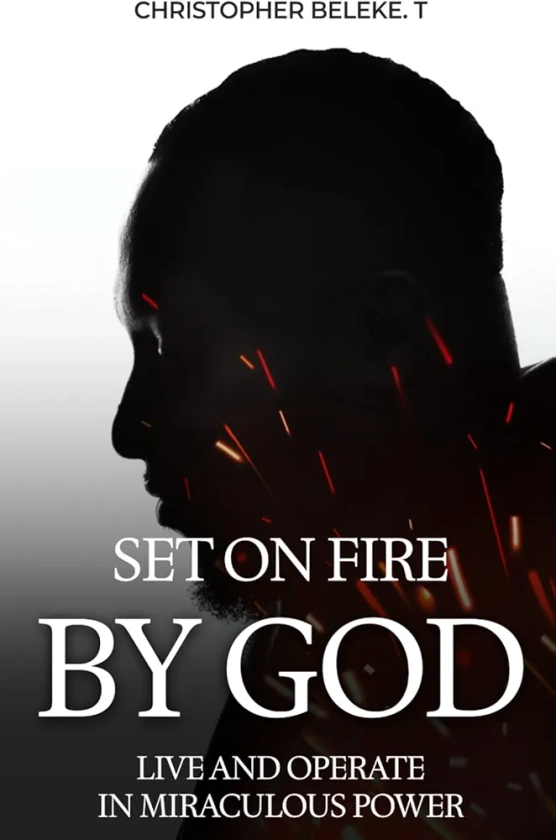 Set on Fire : Live and Operate in miraculous power