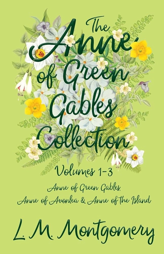 The Anne of Green Gables Collection;Volumes 1-3 (Anne of Green Gables, Anne of Avonlea and Anne of the Island): Amazon.co.uk: Montgomery, Lucy Maud: 9781473344815: Books