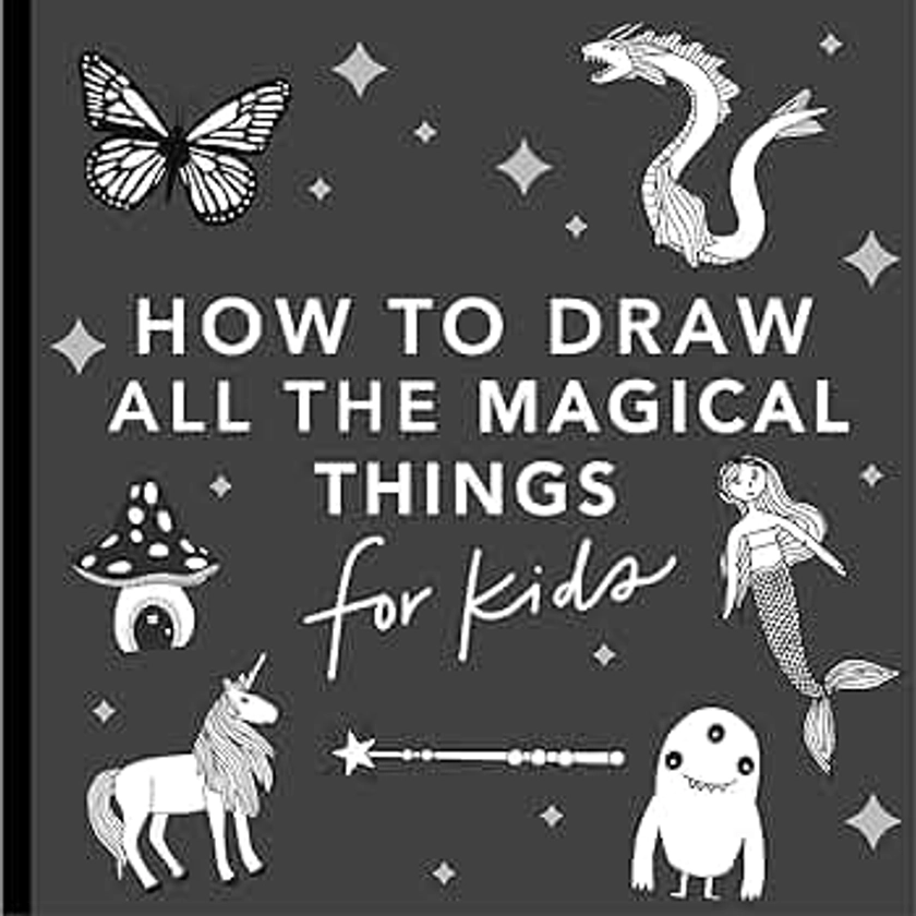 Magical Things: How to Draw Books for Kids with Unicorns, Dragons, Mermaids, and More (How to Draw For Kids Series)