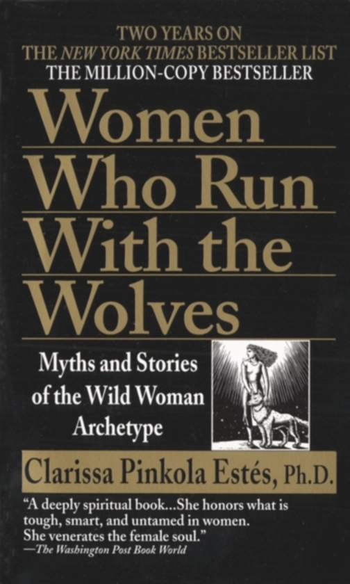 Women Who Run with the Wolves by Clarissa Pinkola, Phd Estes