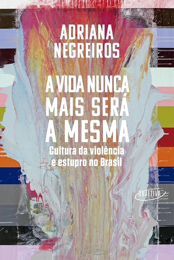 A vida nunca mais será a mesma: Cultura da violência e estupro no Brasil | Amazon.com.br