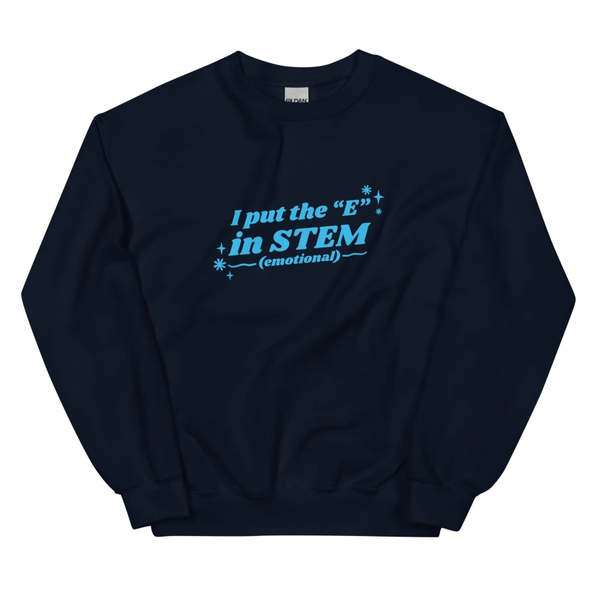 I Put the "E" in STEM Unisex Sweatshirt