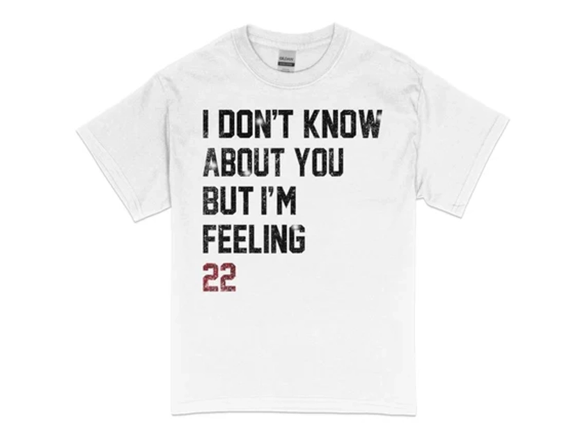 Je ne sais pas pour vous mais je me sens 22 T-Shirt, chemise drôle de 22e anniversaire, cadeau de 22e anniversaire, cadeau pour tee-shirt de 22 ans