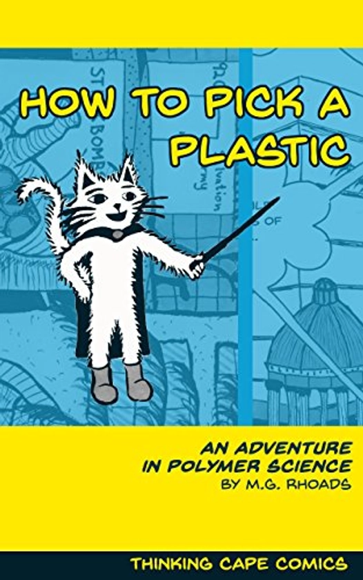 How to Pick a Plastic: An Adventure in Polymer Science , Rhoads, M. G. - Amazon.com