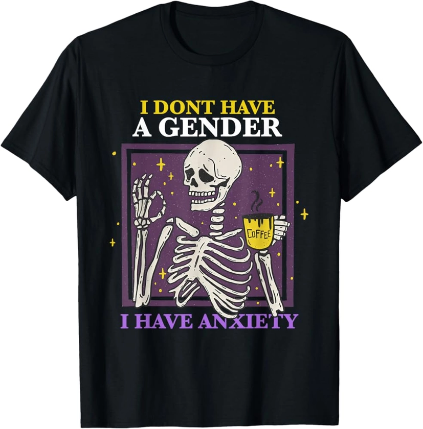 I Don't Have A Gender I Have Anxiety Nonbinary Enby Skeleton T-Shirt