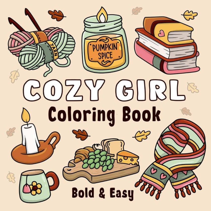 Cozy Girl Coloring Book: Bold and Easy Hygge Inspired Designs for Adults and Teens. Simple, Cute Illustrations with Thick Lines (Bold & Easy)