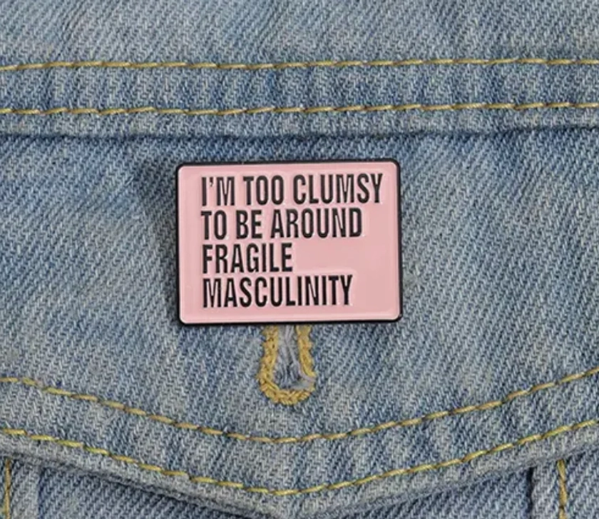 I'm Too Clumsy To Be Around Fragile Masculinity Pin