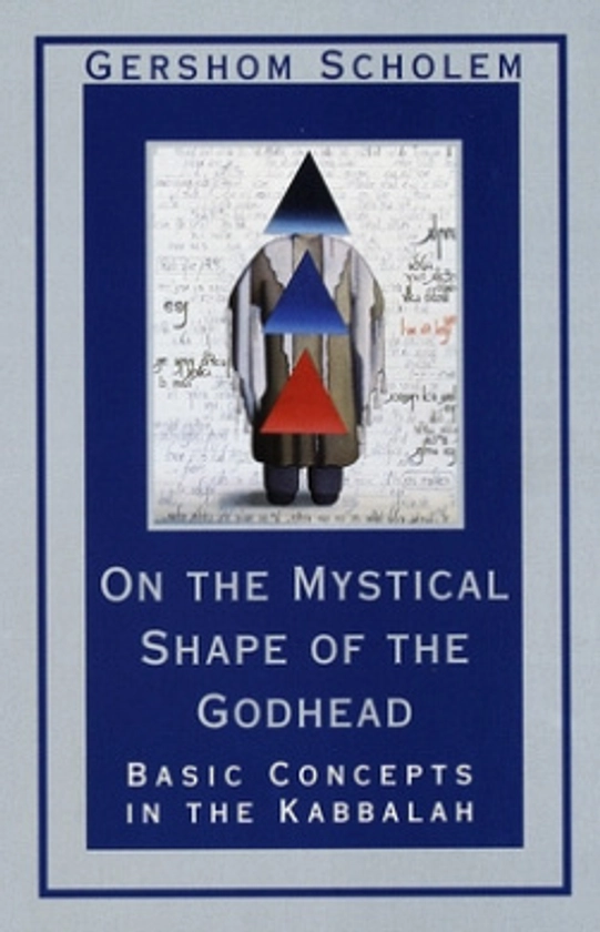 On the Mystical Shape of ­the Godhead: Basic Concepts­ in the Kabbalah (Mysticism­ & Kabbalah)