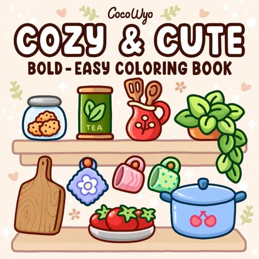 Cozy & Cute: Coloring Book For Adults And Teens, Bold And Easy Designs For Relaxation With Hygge Inspirations (Bold & Easy Coloring)