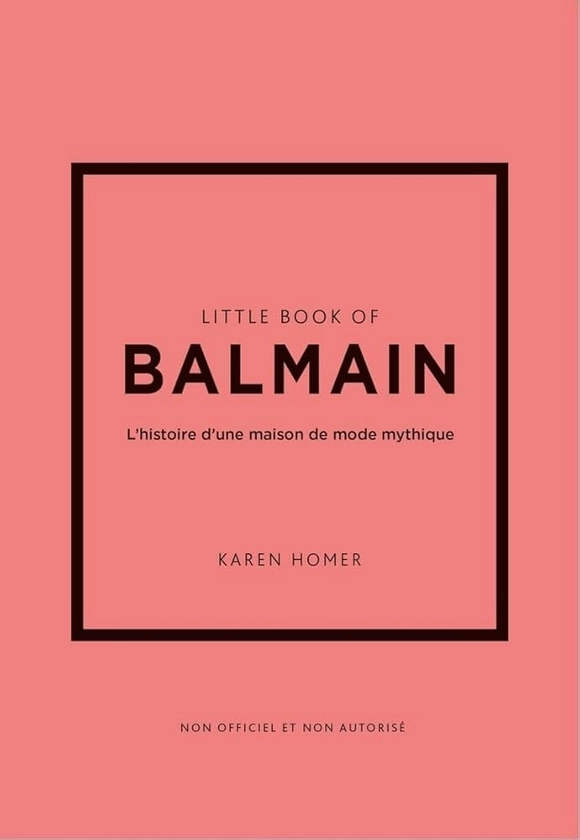 Little Book of Balmain - L'histoire d'une maison de mode mythique (version française) : Homer, Karen: Amazon.fr: Livres