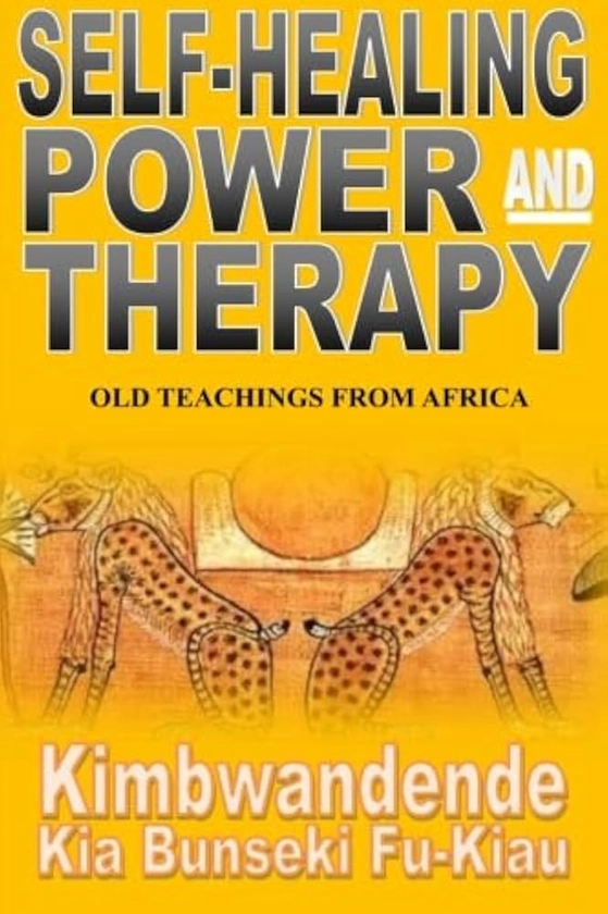 Self-Healing Power and Therapy: Old Teachings from Africa: Fu-Kiau, Kimbwandende, Moore, C S: 9781592325009: Amazon.com: Books