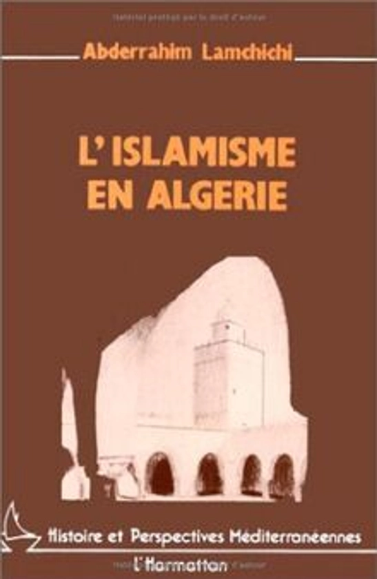 L'islamisme en Algérie (Histoire et perspectives méditerranéennes) de Abderrahim Lamchichi | momox shop
