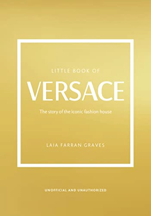 Little Book of Versace: The Story of the Iconic Fashion House (Little Book of Fashion) (English Edition) eBook : Graves, Laia Farran: Amazon.fr: Boutique Kindle