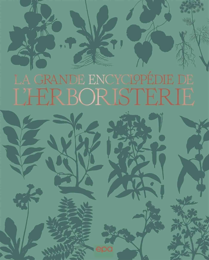 La grande encyclopédie de l'herboristerie - - Michel Pierre (EAN13 : 9782376713586) | Editions EPA