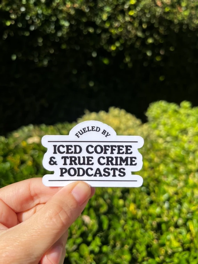 Fueled by Iced Coffee and True Crime Podcasts waterproof sticker decal/true crime junkie/ laptop/waterbottle/kindle/decal/gifts/christmas