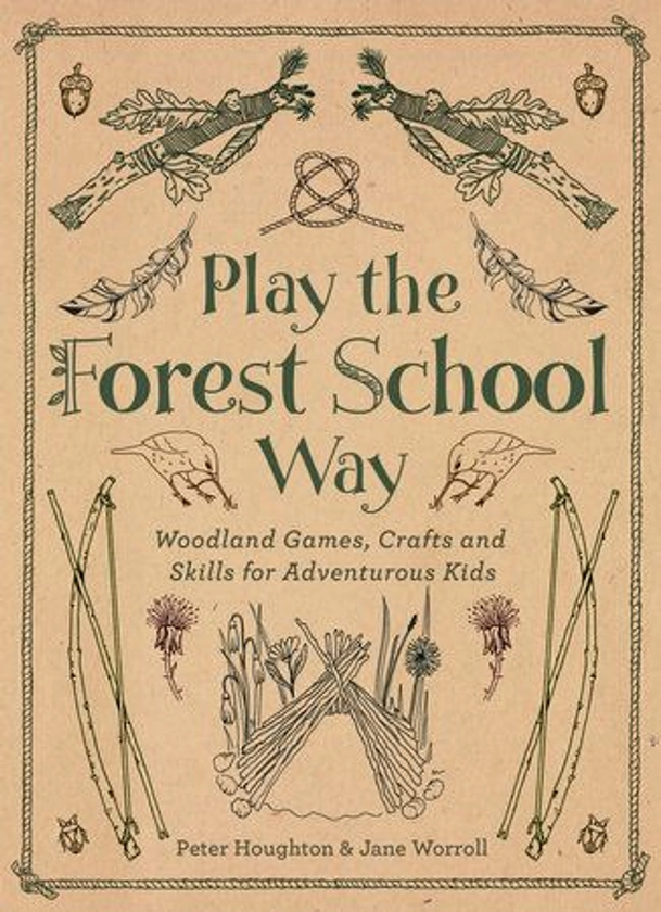 Play The Forest School Way by Jane Worroll, Peter Houghton: 9781780289298 | PenguinRandomHouse.com: Books | Waldschule, Bücher, Schule
