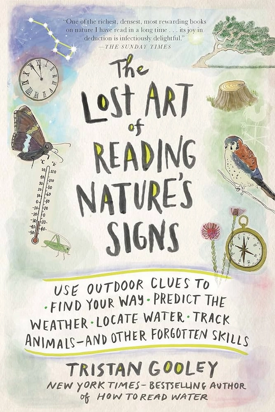 The Lost Art of Reading Nature’s Signs: Use Outdoor Clues to Find Your Way, Predict the Weather, Locate Water, Track Animals―and Other Forgotten Skills (Natural Navigation)