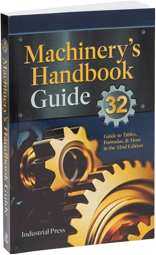 Machinery’s Handbook Guide: A Guide to Using Tables, Formulas, & More in the 32nd Edition: Amiss, John Milton, Jones, Franklin: 9780831150327: Amazon.com: Books