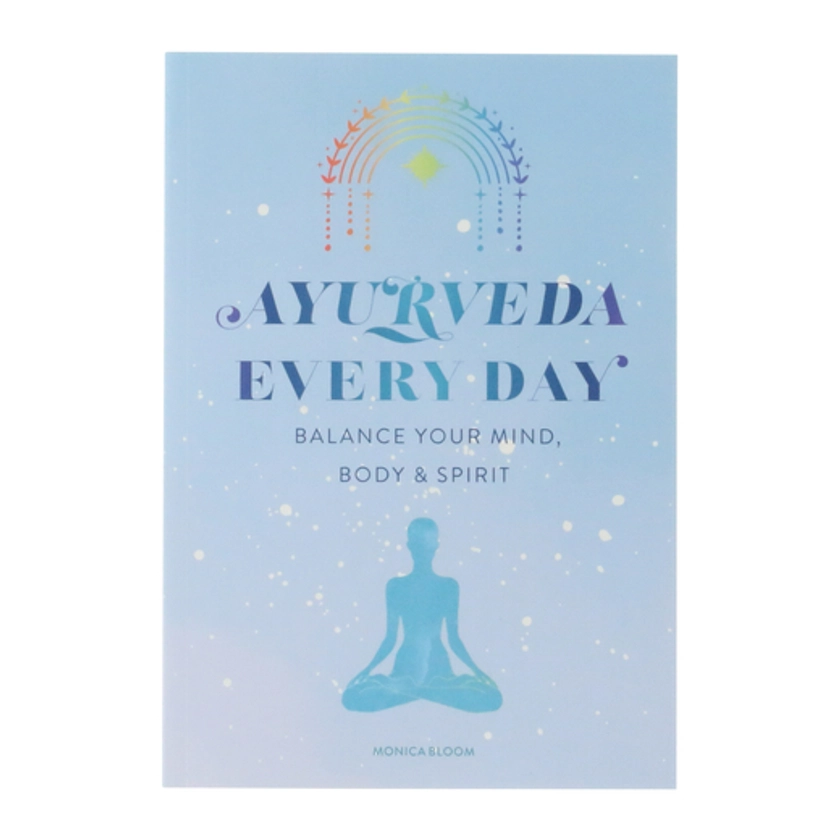 Ayurveda Every Day: Balance Your Mind, Body & Spirit