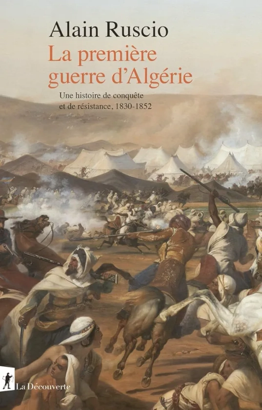 Amazon.fr - La première guerre d'Algérie: Une histoire de conquête et de résistance, 1830-1852 - Ruscio, Alain - Livres