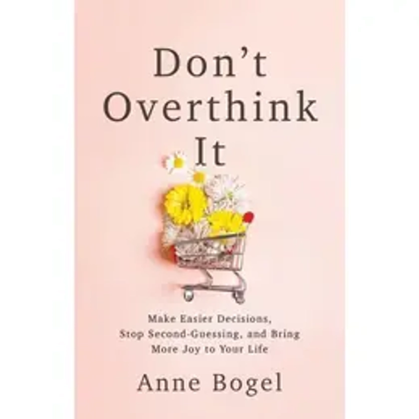 Don't Overthink It - Paperback Book - Make Easier Decisions, Stop Second-Guessing, and Bring More Joy to Your Life - by Anne Bogel - 9780801094460 - Baker Publishing Group - Free Tracked Delivery