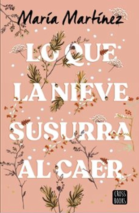 LO QUE LA NIEVE SUSURRA AL CAER | MARIA MARTINEZ. | Crossbooks | Casa del Libro