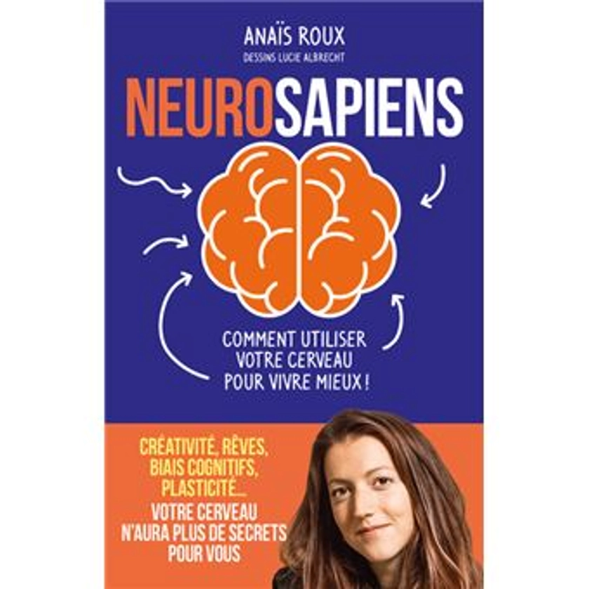 Neurosapiens - Comment utiliser votre cerveau pour vivre mieux !
